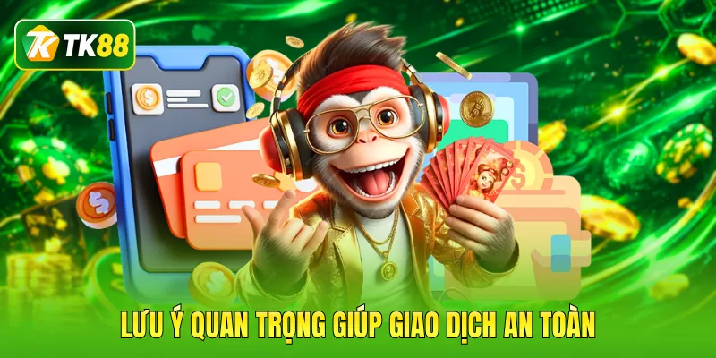 Lưu ý quan trọng giúp giao dịch an toàn
